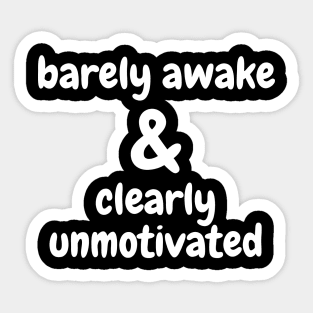 Barely Awake & Clearly Unmotivated - White Sticker